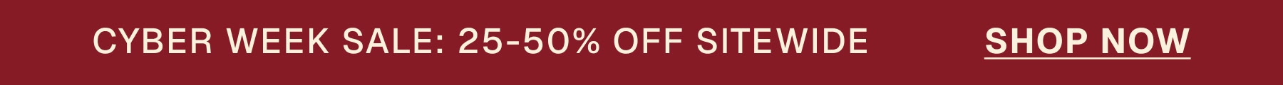 CYBER WEEK SALE: 25-50% OFF SITEWIDE           SHOP NOW