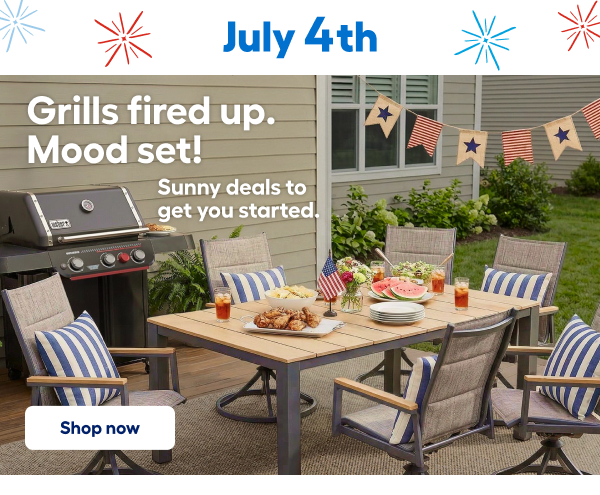 July 4th. Grills fired up. Mood set! Sunny deals to get you started. Shop now
