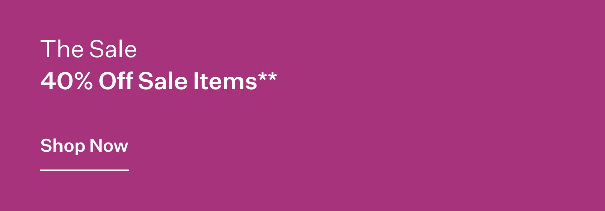 The Sale - 40% Off Sale Items** Shop Now.