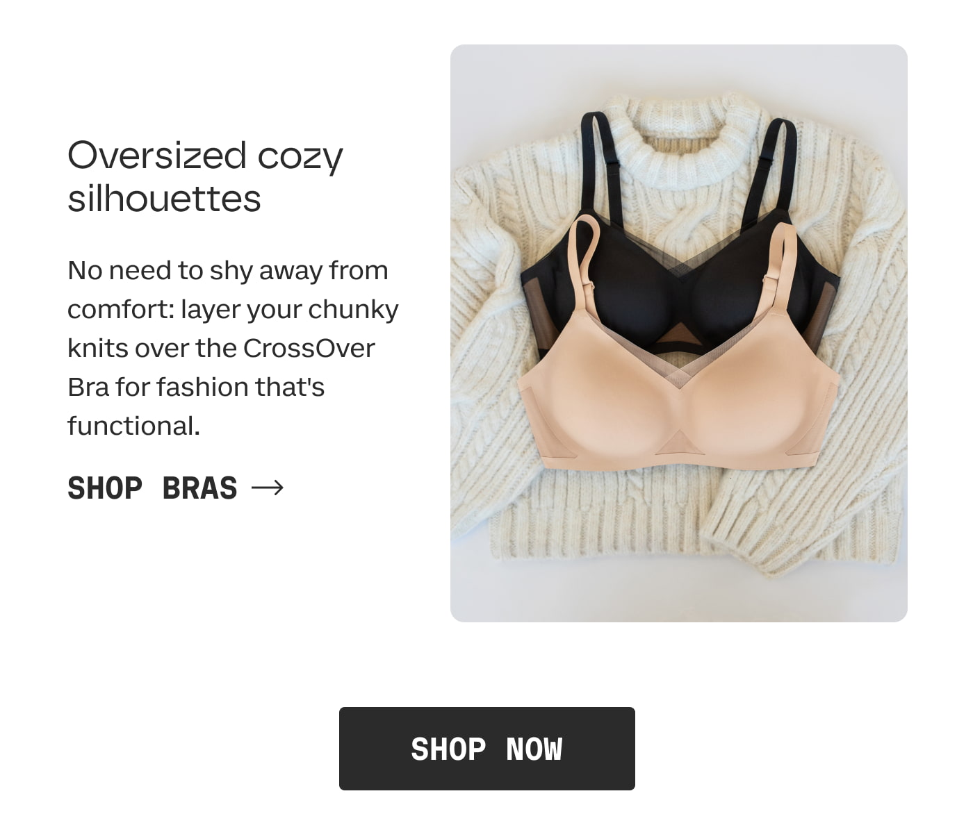 Oversized cozy silhoeuttes | No need to shy away from comfort: layer your chunky knits over the CrossOver Bra for fashion that's functional. | SHOP BRAS