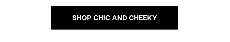 Get Chic & Cheeky.