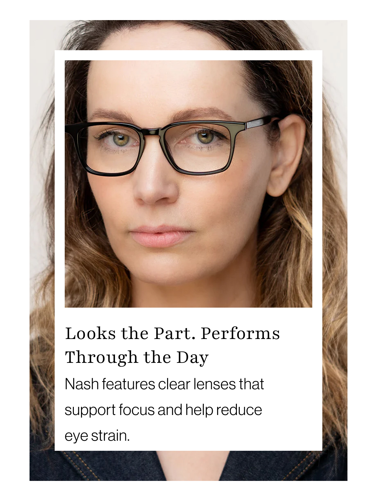 Nash features clear lenses that support focus and help reduce eye strain.