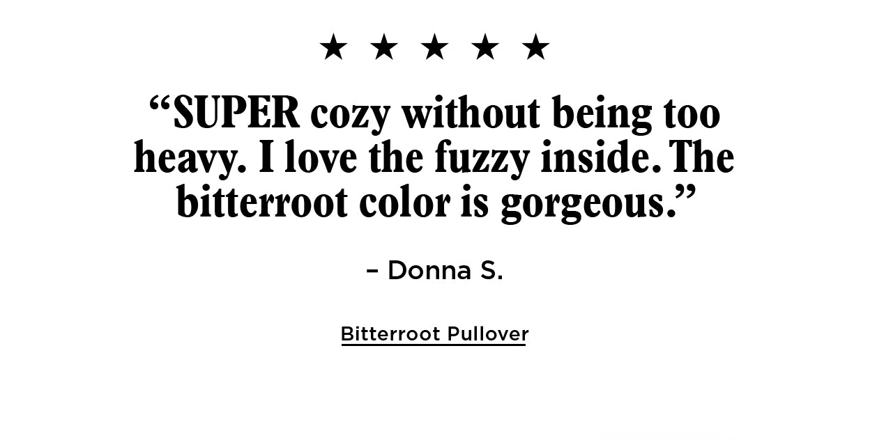 SUPER Cozy without being too heavy. I love the fuzzy inside. The bitterroot color is gorgeous. It’s more like an elevated sweatshirt than a sweater.