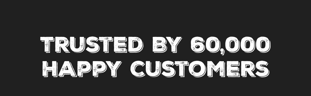 Trusted By 60,000 Happy Customers