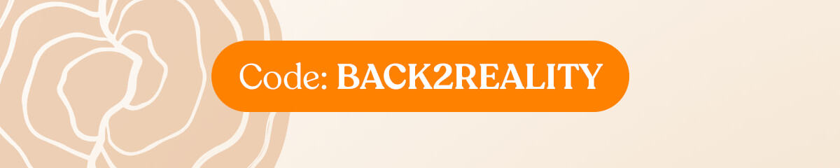 Code: BACK2REALITY