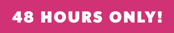 48 HOURS ONLY!