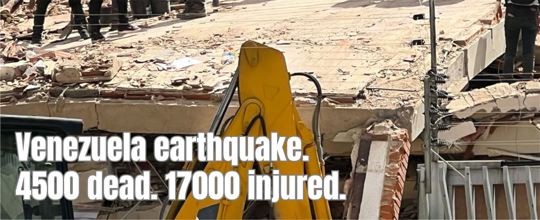 Venezuela earthquakes. 4500 dead. 17000 injured.
