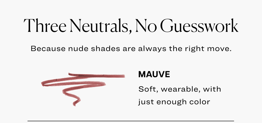 Three neutrals, no guesswork. Because nude shades are always the right move.