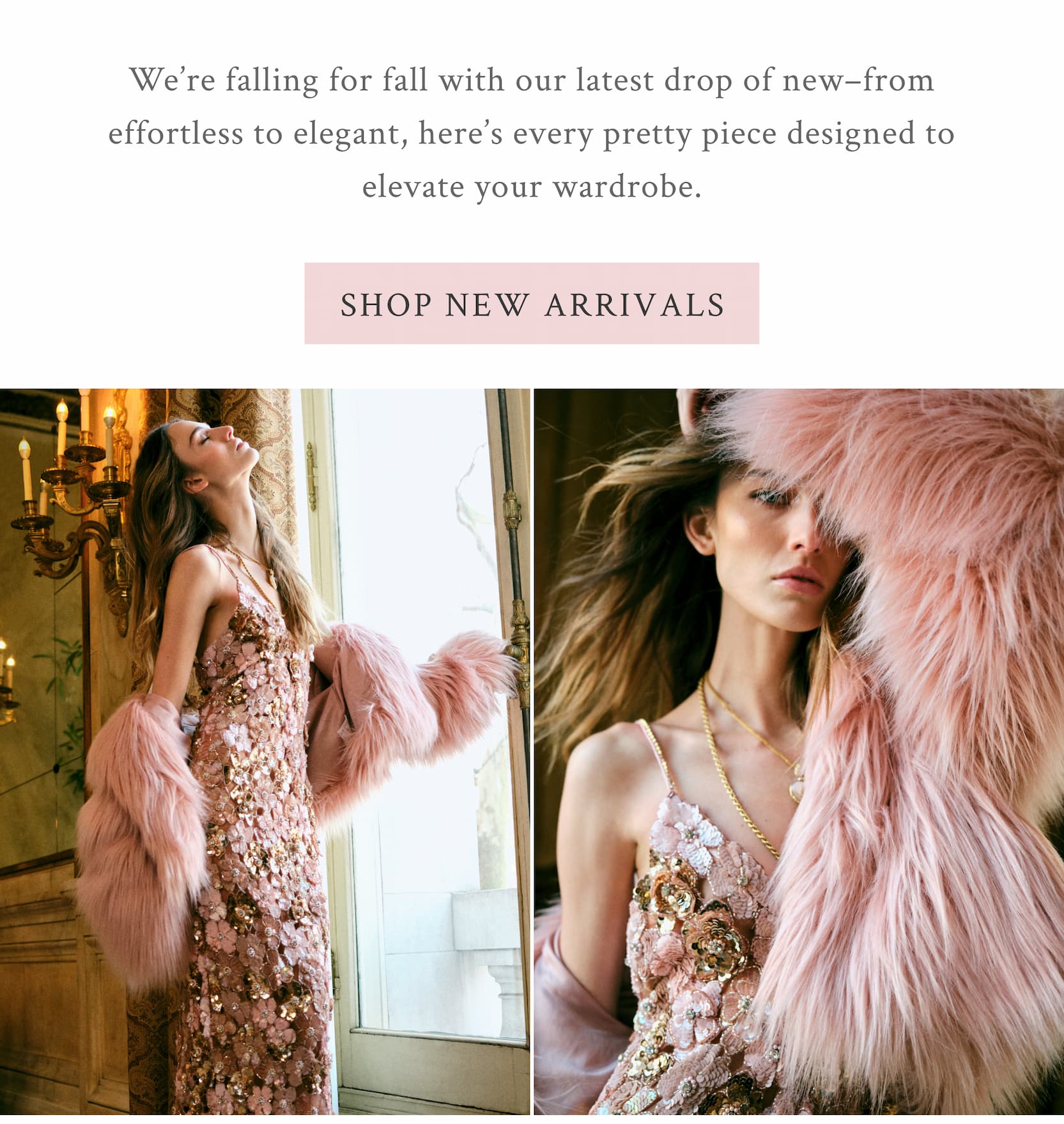 We’re falling for fall with our latest drop of new–from effortless to elegant, here’s every pretty piece designed to elevate your wardrobe.  <SHOP NEW ARRIVALS>