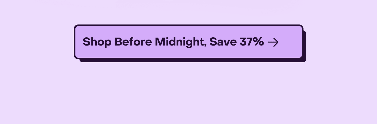 Shop before midnight, save 37%.
