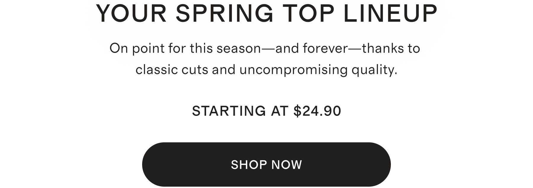 YOUR SPRING TOP LINEUP