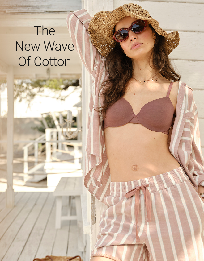 The New Wave of Cotton. Stay cool. Stay relaxed.  From your first layer to your last— everything in summer’s favorite fabric. Shop Now →