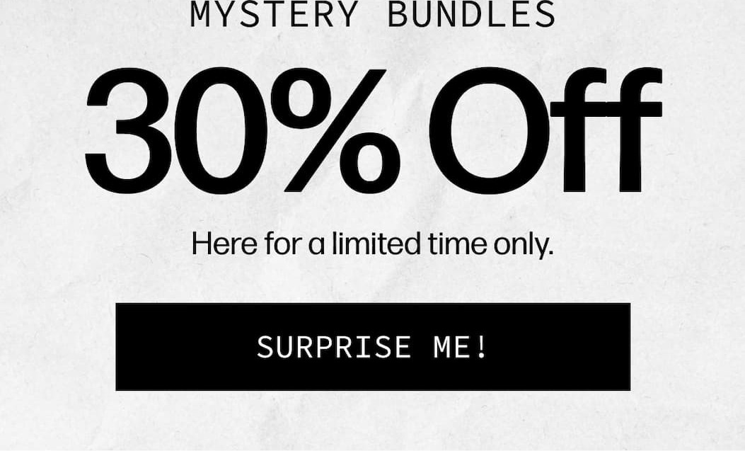 Mystery Bundles 30% Off - Here for a limited time only. | [SURPRISE ME!]