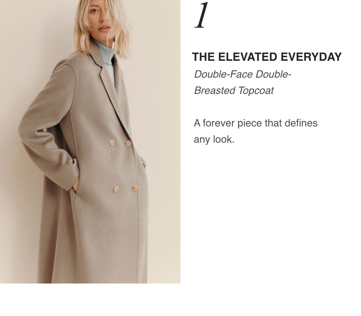 1_THE ELEVATED EVERYDAY - Double-Face Double-Breasted Topcoat - A forever piece that defines any look.