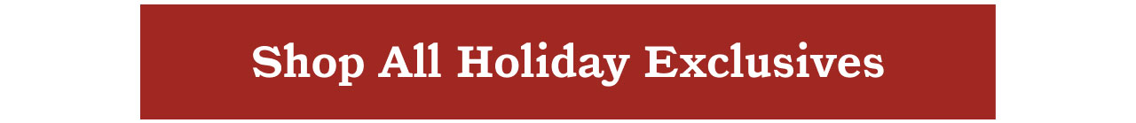 Shop All Holiday Exclusives