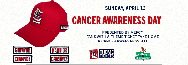 Sunday, April 12 – Cancer Awareness Day – Fans with a theme ticket take home a Cancer Awareness Hat 