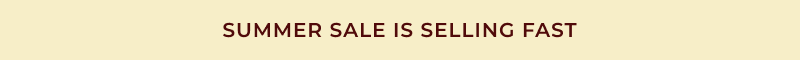 Summer sale is selling fast