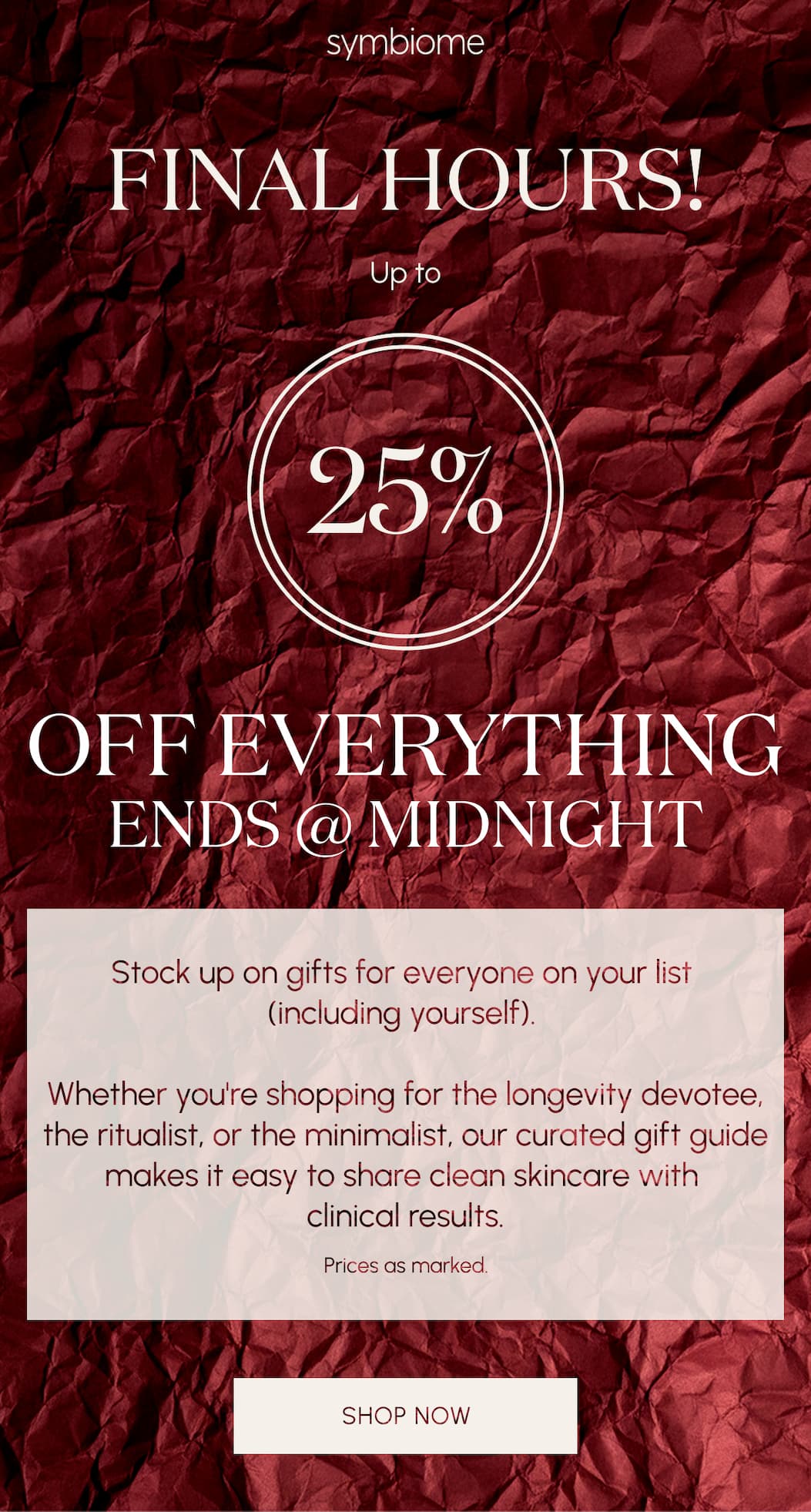 FINAL HOURS! CYBER WEEK  25% OFF EVERYTHING  Time is running out to save on science-backed skincare that works with your skin's microbiome.
