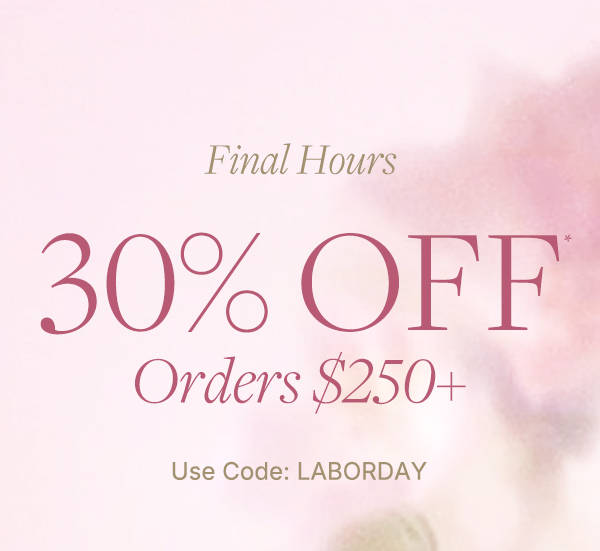 Enjoy 30% off orders $250 or more with code LABORDAY. 