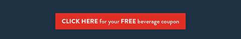 CLICK HERE for your FREE beverage coupon
