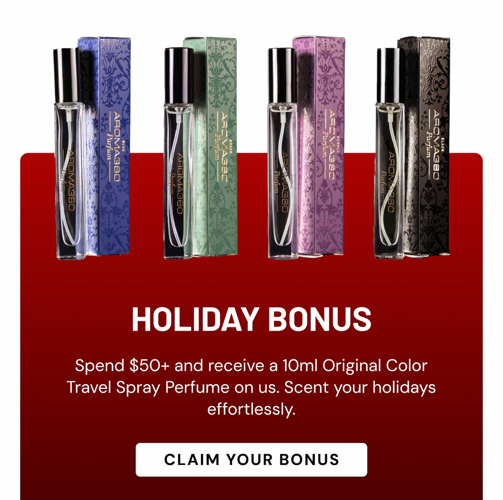 HOLIDAY BONUS | Spend $50+ and receive a 10ml Original Color Travel Spray Perfume on us. Scent your holidays effortlessly.