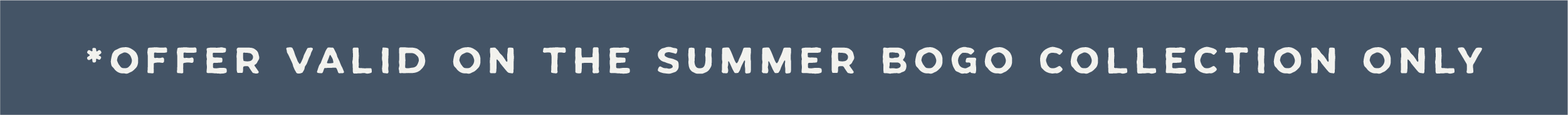 Offer Valid on the Summer BOGO Collection Only