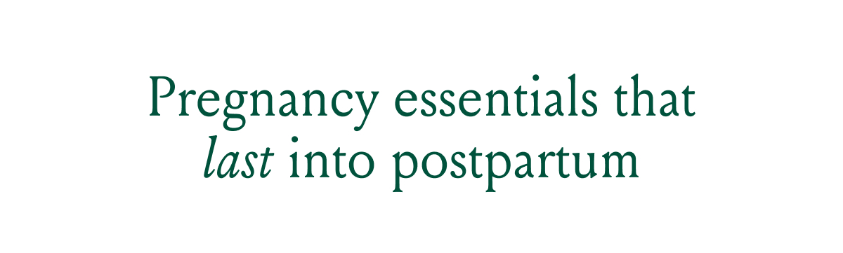 Pregnancy through postpartum essentials that help