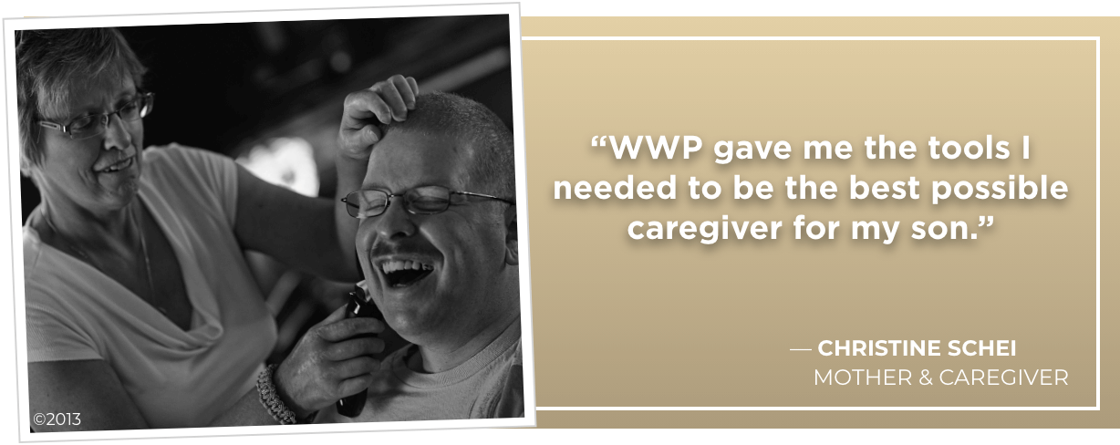WWP gave me the tools I needed to be the best possible caregiver for my son. - Christine Schei, Wounded Warrior