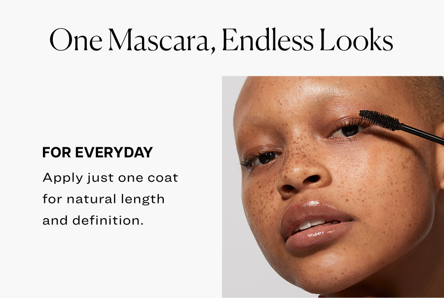 One mascara, endless looks. Apply just one coat for natural length and definition.