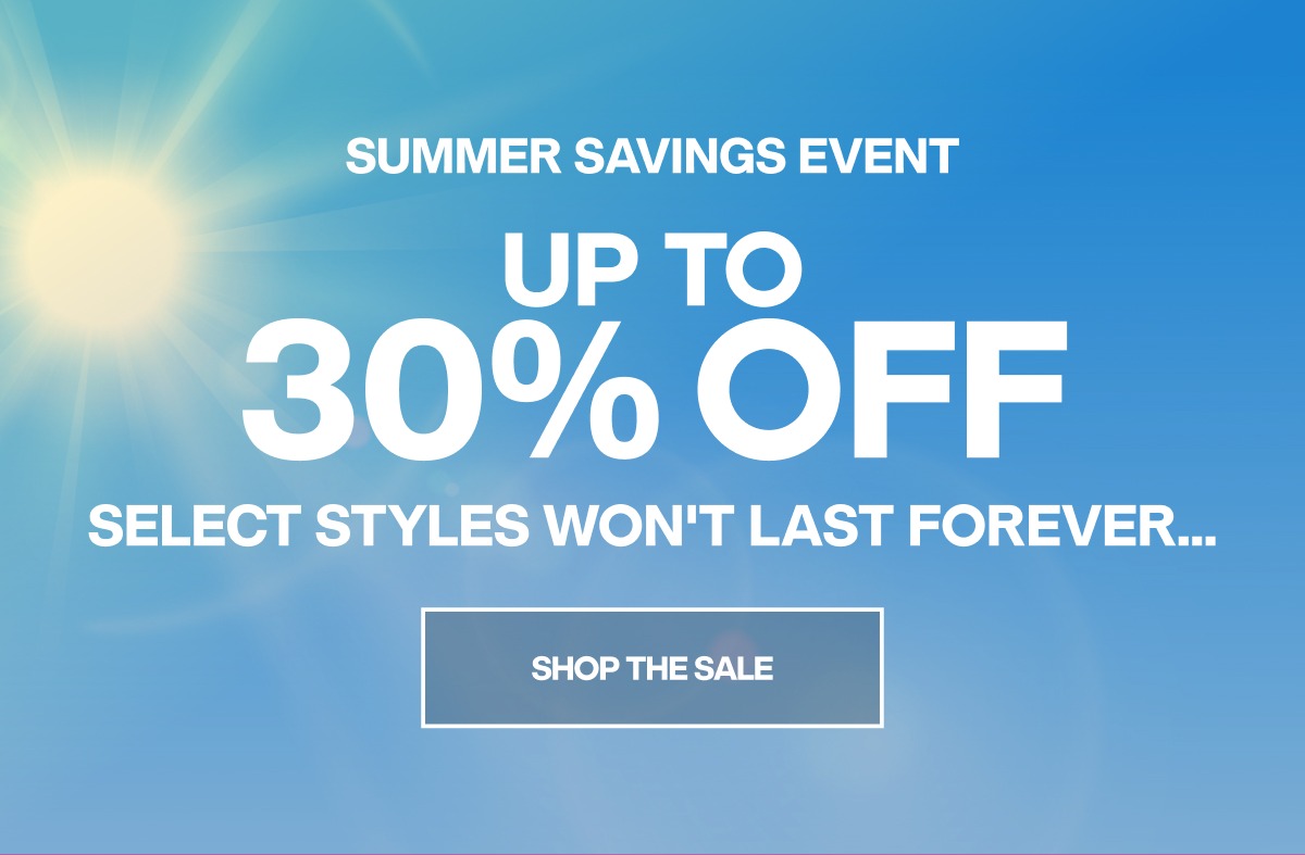 SUMMER SAVINGS EVENT - UP TO 30% OFF - SHOP THE SALE