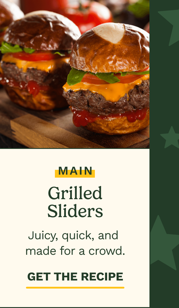 MAIN: Grilled Sliders. Juicy, quick, and made for a crowd. GET THE RECIPE