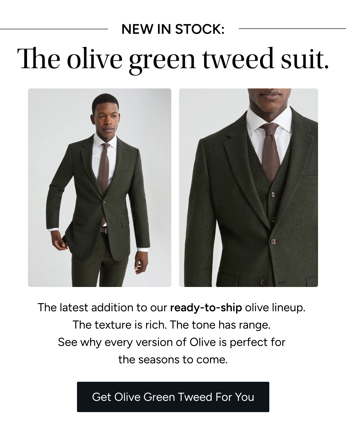 NEW IN STOCK: The olive green tweed suit. The latest addition to our ready-to-ship olive line-up. [Get Olive Green Tweed For You]