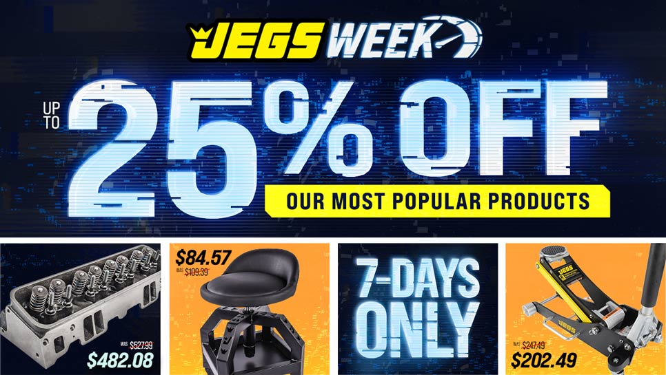 JEGS Week Deals - Save up to 25% off our most popular products