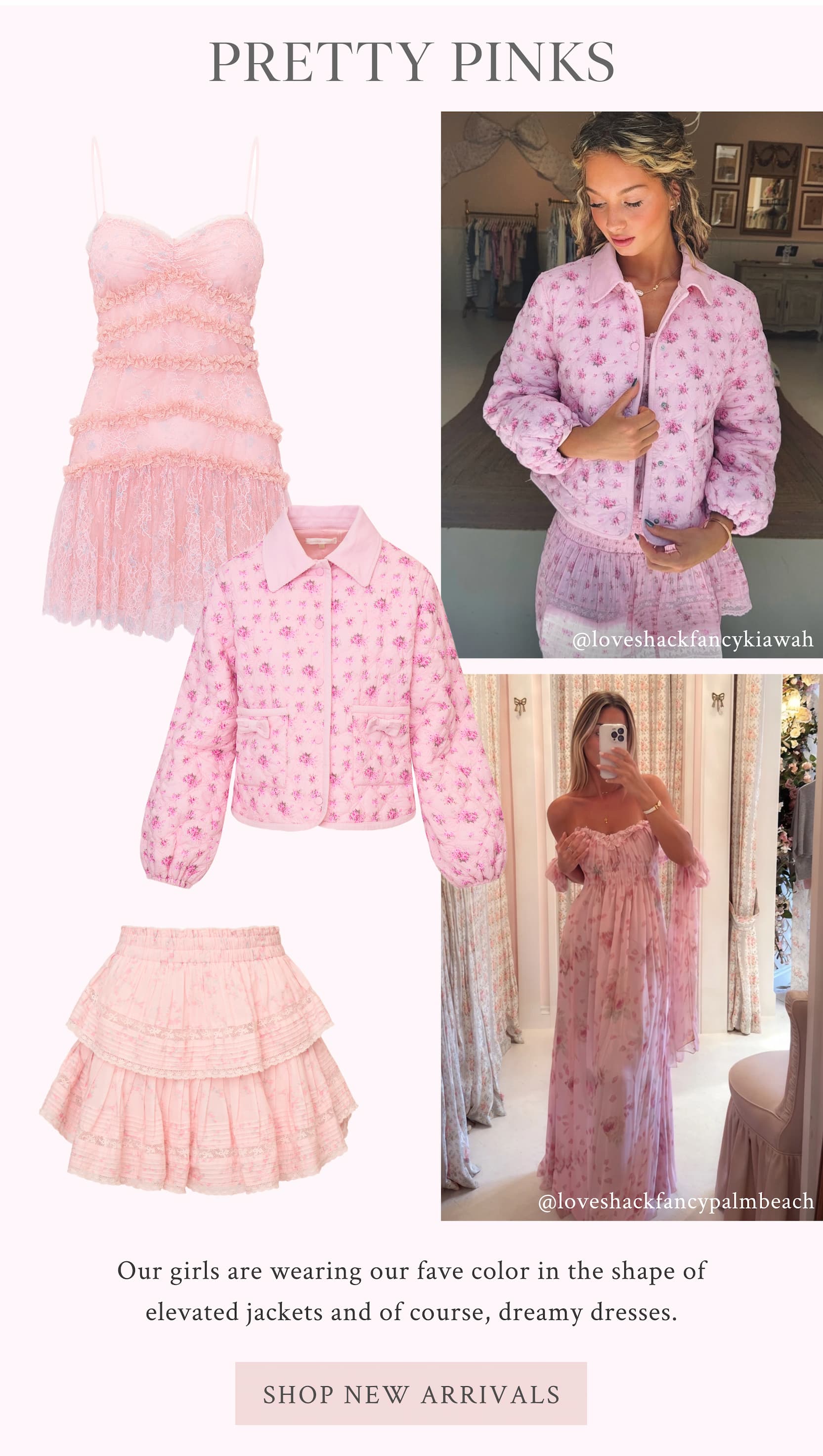 Pretty Pinks Our girls are wearing our fave color in the shape of elevated jackets and of course, dreamy dresses. <SHOP NEW ARRIVALS> 