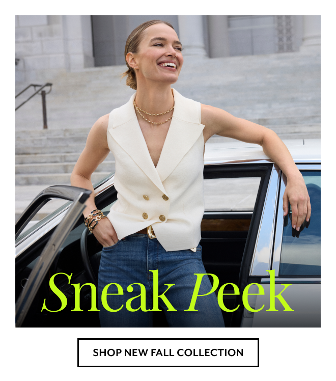 SNEAK PEEK. SHOP NEW FALL COLLECTION