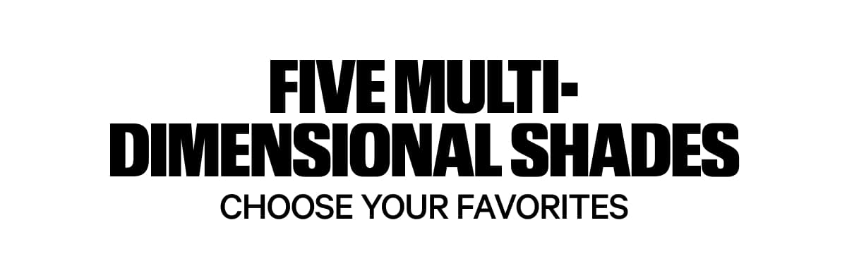 FIVE MULTI-DIMENSIONAL SHADES