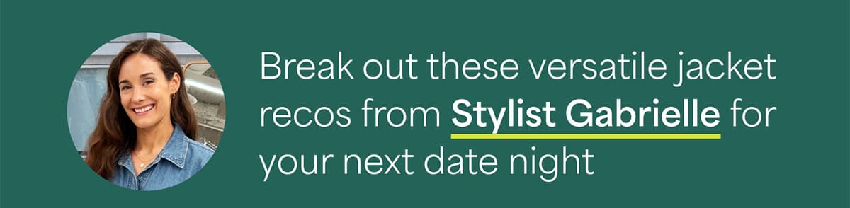 Break out these versatile jacket recos from Stylist&nbsp;Gabrielle for your next date&nbsp;night