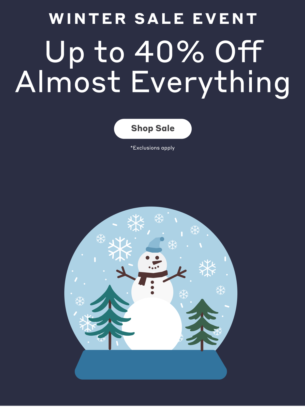 Winter Sale Event: Up to 40% Off Almost Everything *Exclusions apply - Shop Now