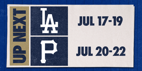 Up Next | LAD: Jul 17-19 | PIT: Jul 20-22