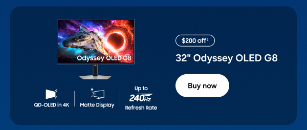 QD-OLED in 4K | Matte Display | Up to 240HZ Refresh Rate - 32" Odyssey OLED G8 - $200 off&sup1; - Buy now