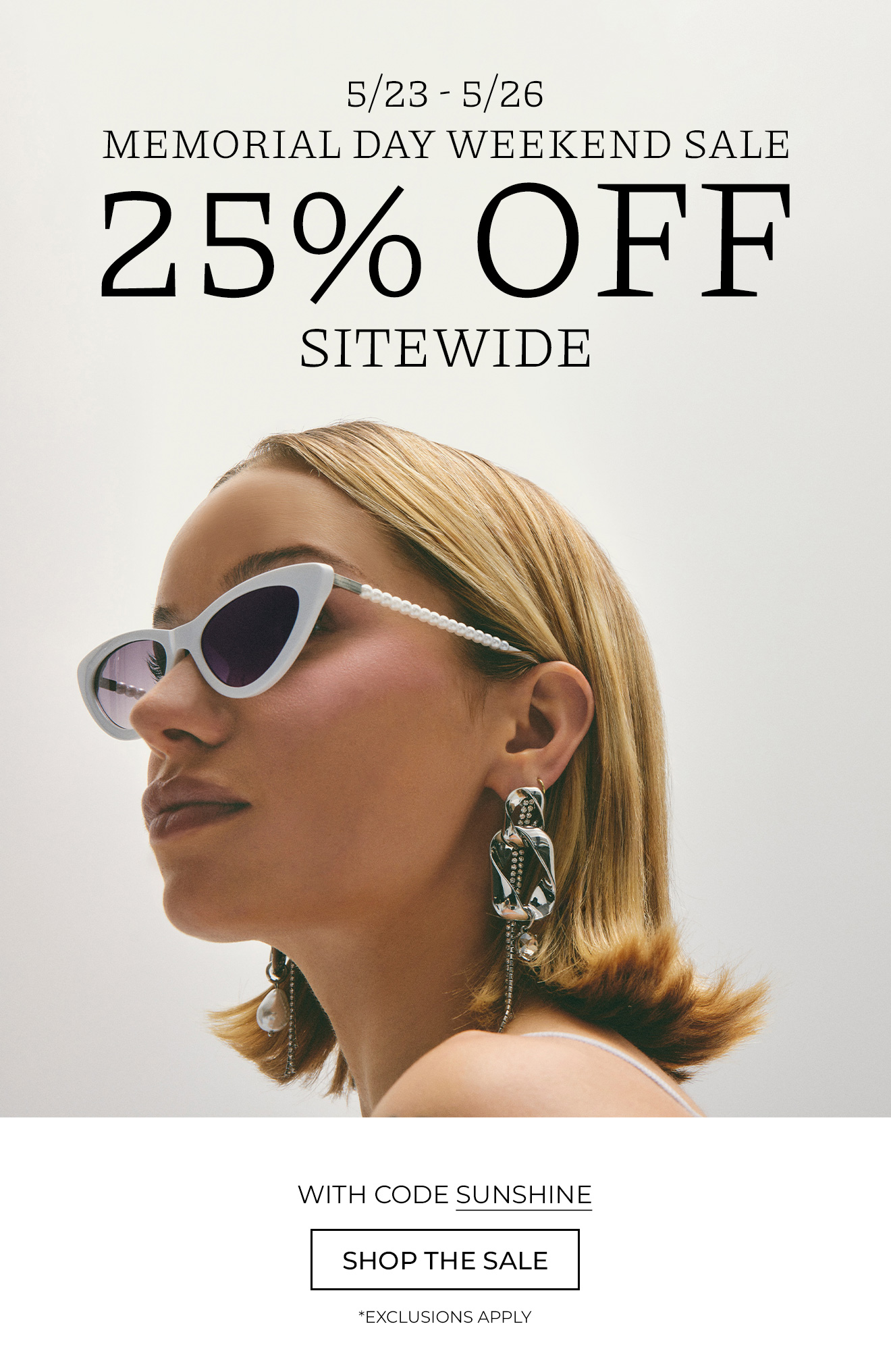 5/23-5/26 | Memorial Day Weekend Sale | 25% OFF Sitewide |with code SUNSHINE | Shop The Sale | *Exclusions Apply