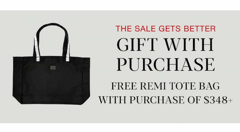 The Sale Gets Better. Gift with Purchase. Free Remi Tote Bag with Purchase of $348+