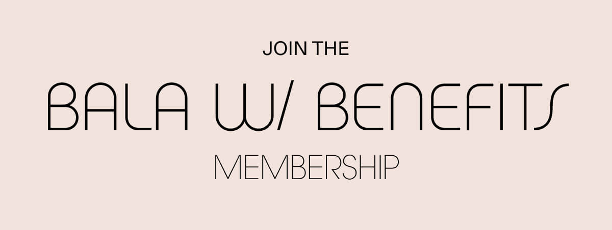 Join the Bala w/ Benefits Membership