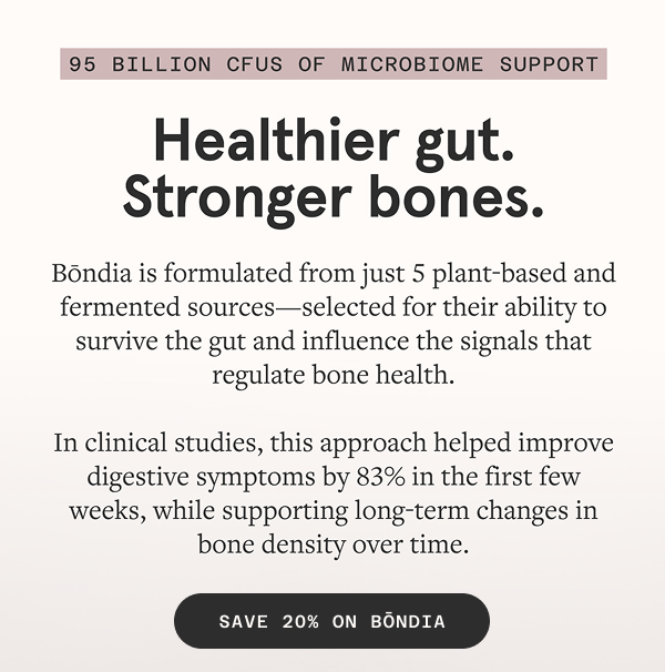 Healthier gut. Stronger bones.