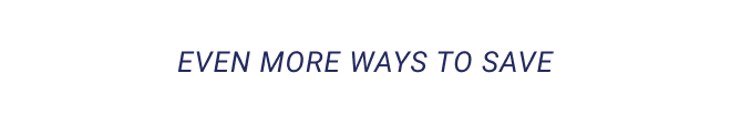even more ways to save 