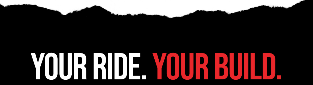 YOUR RIDE YOUR BUILD