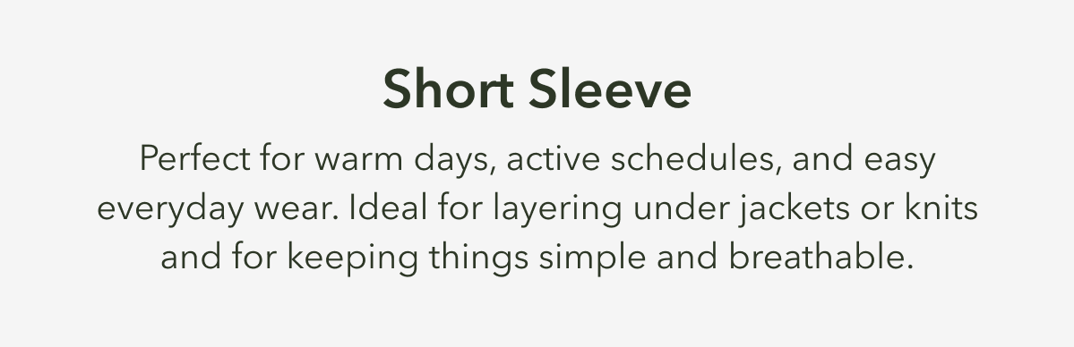 Short Sleeve  Perfect for warm days, active schedules, and easy everyday wear.