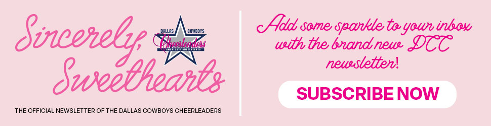 Sincerely, Sweethearts | The Official Newsletter of the Dallas Cowboys Cheerleaders | Add some sparkle to your inbox with the brand new DCC newsletter | Subscribe Now