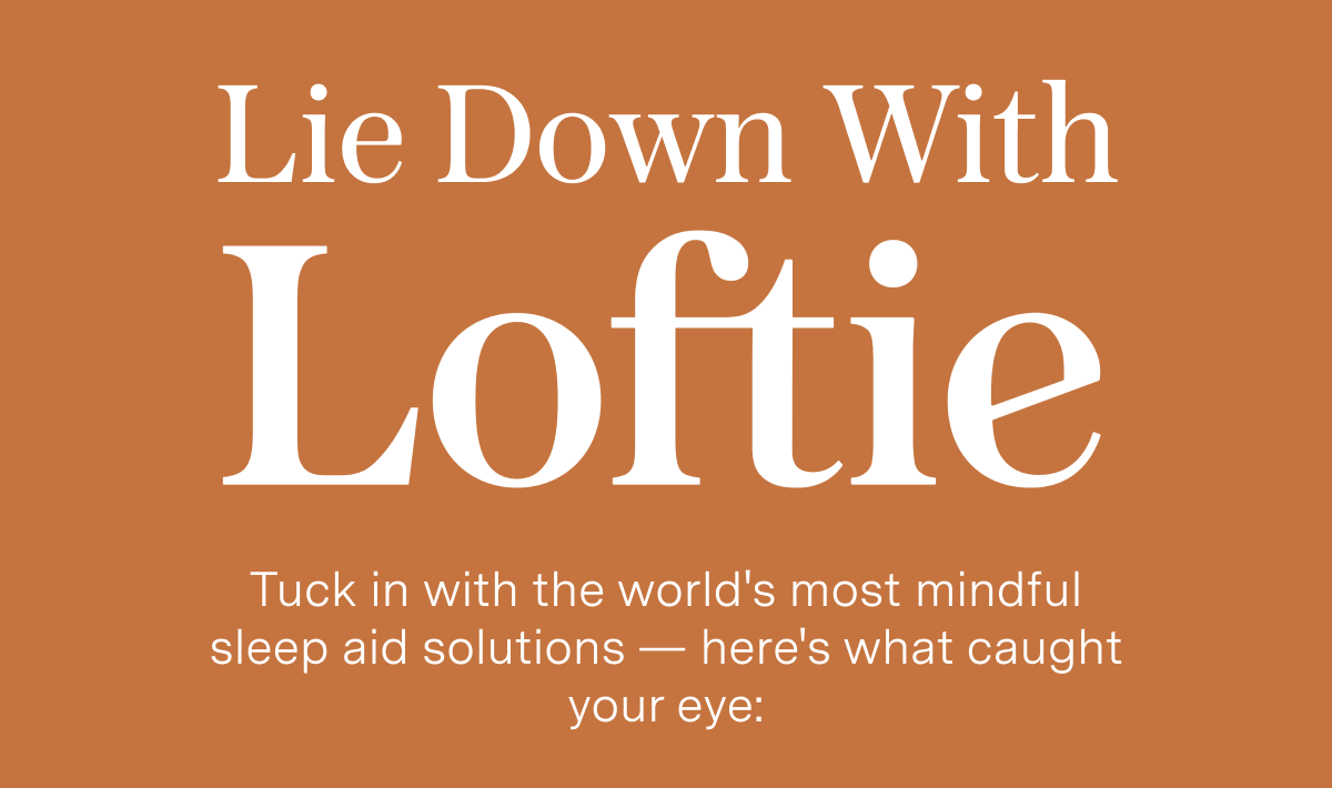 Lie Down With Loftie | Tuck in with the world's most mindful sleep aid solutions — here's what caught your eye: