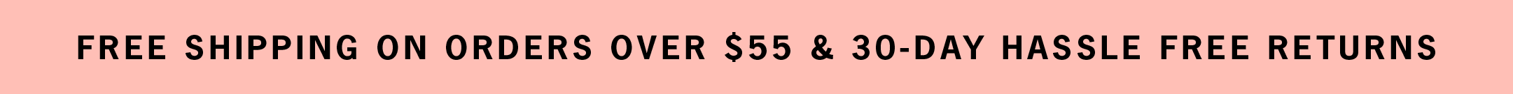 Enjoy free shipping on orders over $55.